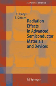 Title: Radiation Effects in Advanced Semiconductor Materials and Devices / Edition 1, Author: C. Claeys