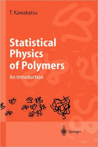 Title: Statistical Physics of Polymers: An Introduction / Edition 1, Author: Toshihiro Kawakatsu