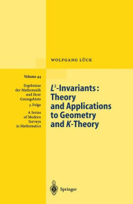 Title: L2-Invariants: Theory and Applications to Geometry and K-Theory / Edition 1, Author: Wolfgang Lück