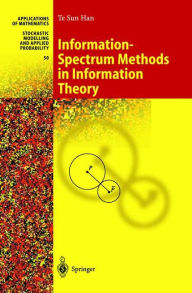 Title: Information-Spectrum Methods in Information Theory / Edition 1, Author: Te Sun Han