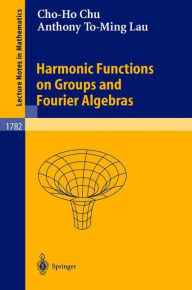 Title: Harmonic Functions on Groups and Fourier Algebras / Edition 1, Author: Cho-Ho Chu