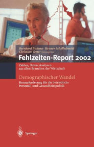 Title: Demographischer Wandel: Herausforderung für die betriebliche Personal- und Gesundheitspolitik: Zahlen, Daten, Analysen aus allen Branchen der Wirtschaft, Author: Bernhard Badura