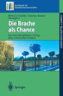 Die Brache als Chance: Ein transdisziplinï¿½rer Dialog ï¿½ber verbrauchte Flï¿½chen