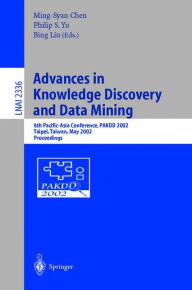 Title: Advances in Knowledge Discovery and Data Mining: 6th Pacific-Asia Conference, PAKDD 2002, Taipei, Taiwan, May 6-8, 2002. Proceedings / Edition 1, Author: Ming-Syan Cheng