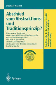 Title: Abschied vom Abstraktions- und Traditionsprinzip?: Gemeinsame Strukturen des rechtsgeschï¿½ftlichen Mobiliarerwerbs nach 