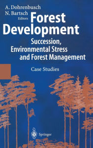 Title: Forest Development: Succession, Environmental Stress and Forest Management: Case Studies, Author: A. Dohrenbusch