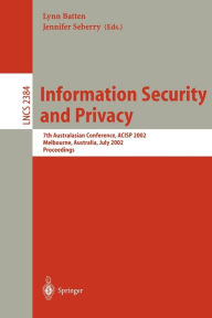 Title: Information Security and Privacy: 7th Australian Conference, ACISP 2002 Melbourne, Australia, July 3-5, 2002 Proceedings / Edition 1, Author: Lynn Batten