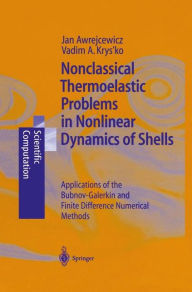 Title: Nonclassical Thermoelastic Problems in Nonlinear Dynamics of Shells: Applications of the Bubnov-Galerkin and Finite Difference Numerical Methods / Edition 1, Author: Jan Awrejcewicz