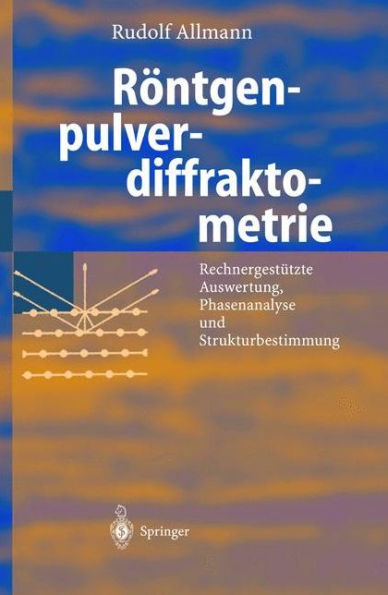 Rï¿½ntgen-Pulverdiffraktometrie: Rechnergestï¿½tzte Auswertung, Phasenanalyse und Strukturbestimmung / Edition 2