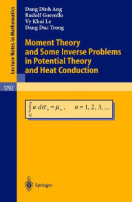 Title: Moment Theory and Some Inverse Problems in Potential Theory and Heat Conduction / Edition 1, Author: Dang D. Ang