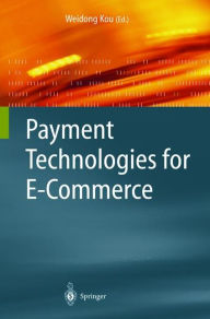 Title: Payment Technologies for E-Commerce / Edition 1, Author: Weidong Kou