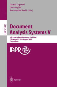 Title: Document Analysis Systems V: 5th International Workshop, DAS 2002, Princeton, NJ, USA, August 19-21, 2002. Proceedings, Author: Daniel Lopresti