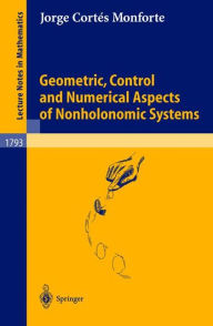 Title: Geometric, Control and Numerical Aspects of Nonholonomic Systems / Edition 1, Author: Jorge Cortïs Monforte