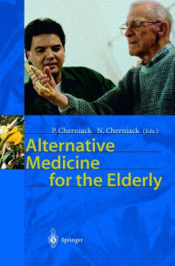 Title: Alternative Medicine for the Elderly / Edition 1, Author: P. Cherniack