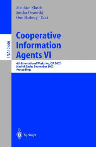 Title: Cooperative Information Agents VI: 6th International Workshop, CIA 2002, Madrid, Spain, September 18 - 20, 2002. Proceedings, Author: Matthias Klusch