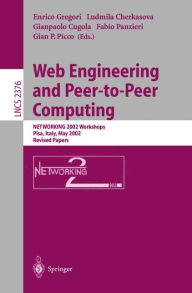 Title: Web Engineering and Peer-to-Peer Computing: NETWORKING 2002 Workshops, Pisa, Italy, May 19-24, 2002, Revised Papers, Author: Enrico Gregori