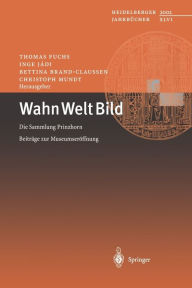 Title: Wahn Welt Bild: Die Sammlung Prinzhorn Beitrï¿½ge zur Museumserï¿½ffnung / Edition 1, Author: Thomas Fuchs