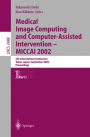 Medical Image Computing and Computer-Assisted Intervention - MICCAI 2002: 5th International Conference, Tokyo, Japan, September 25-28, 2002, Proceedings, Part I