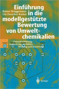 Title: Einfï¿½hrung in die modellgestï¿½tzte Bewertung von Umweltchemikalien: Datenabschï¿½tzung, Ausbreitung, Verhalten, Wirkung und Bewertung / Edition 1, Author: Rainer Brïggemann