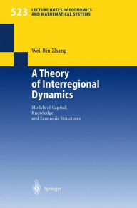 Title: A Theory of Interregional Dynamics: Models of Capital, Knowledge and Economic Structures, Author: Wei-Bin Zhang