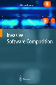 Title: Invasive Software Composition / Edition 1, Author: Uwe Aïmann