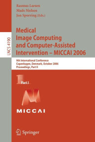Title: Medical Image Computing and Computer-Assisted Intervention - MICCAI 2006: 9th International Conference, Copenhagen, Denmark, October 1-6, 2006, Proceedings, Part I / Edition 1, Author: Rasmus Larsen