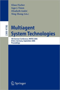 Multiagent System Technologies: 4th German Conference, MATES 2006, Erfurt, Germany, September 19-20, 2006, Proceedings