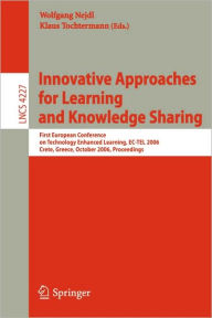 Title: Innovative Approaches for Learning and Knowledge Sharing: First European Conference on Technology Enhanced Learning, EC-TEL 2006, Crete, Greece, October 1-4, 2006, Proceedings, Author: Wolfgang Nejdl