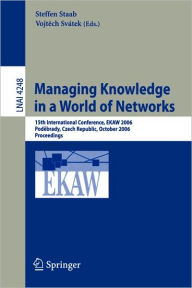 Title: Managing Knowledge in a World of Networks: 15th International Conference, EKAW 2006, Podebrady, Czech Republic, October 6-10, 2006, Proceedings, Author: Steffen Staab