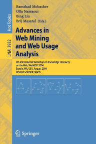 Title: Advances in Web Mining and Web Usage Analysis: 6th International Workshop on Knowledge Discovery on the Web, WEBKDD 2004, Seattle, WA, USA, August 22-25, 2004, Revised Selected Papers / Edition 1, Author: Bamshad Mobasher