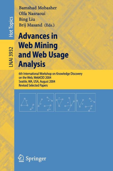 Advances in Web Mining and Web Usage Analysis: 6th International Workshop on Knowledge Discovery on the Web, WEBKDD 2004, Seattle, WA, USA, August 22-25, 2004, Revised Selected Papers / Edition 1