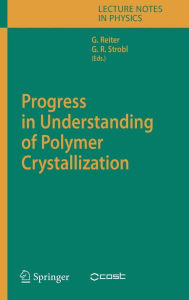 Title: Progress in Understanding of Polymer Crystallization / Edition 1, Author: Günter Reiter