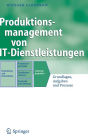 Produktionsmanagement von IT-Dienstleistungen: Grundlagen, Aufgaben und Prozesse