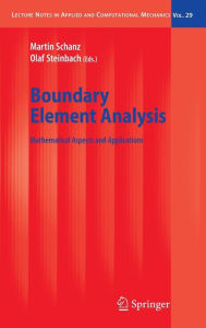 Title: Boundary Element Analysis: Mathematical Aspects and Applications / Edition 1, Author: Martin Schanz