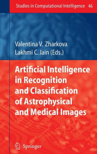 Title: Artificial Intelligence in Recognition and Classification of Astrophysical and Medical Images / Edition 1, Author: Valentina Zharkova