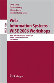 Title: Web Information Systems - WISE 2006 Workshops: WISE 2006 International Workshops, Wuhan, China, October 23-26, 2006, Proceedings, Author: Ling Feng