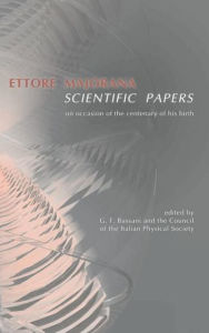 Title: Ettore Majorana: Scientific Papers / Edition 1, Author: Giuseppe-Franco Bassani