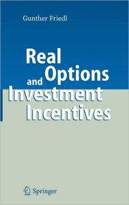 Title: Real Options and Investment Incentives / Edition 1, Author: Gunther Friedl