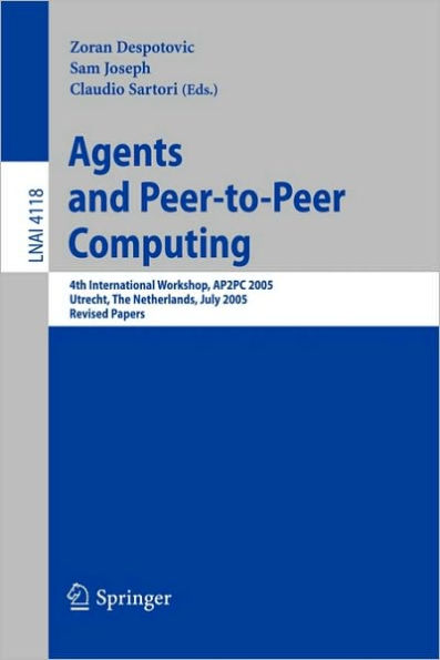 Agents and Peer-to-Peer Computing: 4th International Workshop, AP2PC 2005, Utrecht, Netherlands, J uly 25, 2005, Revised and Invited Papers