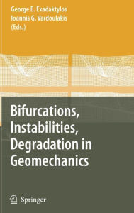 Title: Bifurcations, Instabilities, Degradation in Geomechanics / Edition 1, Author: George Exadaktylos