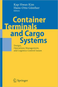 Title: Container Terminals and Cargo Systems: Design, Operations Management, and Logistics Control Issues / Edition 1, Author: Kap Hwan Kim