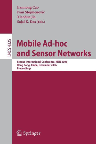 Mobile Ad-hoc and Sensor Networks: Second International Conference, MSN 2006, Hong Kong, China, December 13-15, 2006, Proceedings / Edition 1
