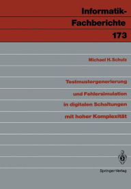 Title: Testmustergenerierung und Fehlersimulation in digitalen Schaltungen mit hoher Komplexitï¿½t, Author: Michael H. Schulz