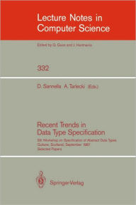 Title: Recent Trends in Data Type Specification: Fifth Workshop on Specification of Abstract Data Types. Gullane, Scotland, September 1-4, 1987. Selected Papers / Edition 1, Author: Donald Sannella