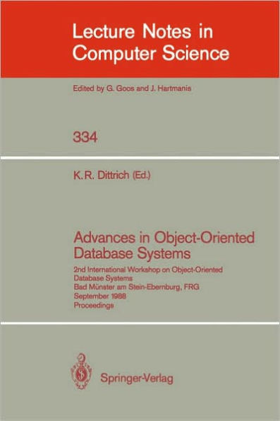 Advances in Object-Oriented Database Systems: 2nd International Workshop on Object-Oriented Database Systems, Bad Münster am Stein-Ebernburg, FRG, September 27-30, 1988, Proceedings / Edition 1