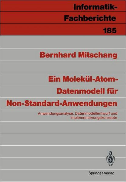 Ein Molekï¿½l-Atom-Datenmodell fï¿½r Non-Standard-Anwendungen: Anwendungsanalyse, Datenmodell-entwurf und Implementierungskonzepte