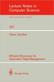 Title: Efficient Structures for Geometric Data Management / Edition 1, Author: Oliver Gïnther