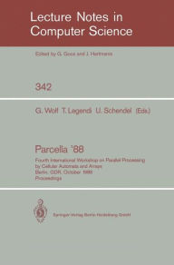Title: Proceedings / Parcella 1988: Fourth International Workshop on Parallel Processing by Cellular Automata and Arrays, Berlin, GDR, October 17-21, 1988 / Edition 1, Author: Gottfried Wolf