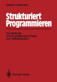 Title: Strukturiert Programmieren: Die Methode und ihr praktischer Einsatz zum Selbststudium, Author: Diedrich Sahlmann