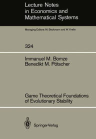 Title: Game Theoretical Foundations of Evolutionary Stability / Edition 1, Author: Immanuel M. Bomze